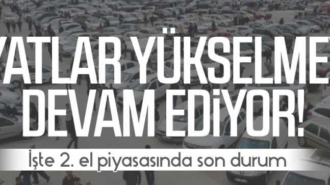 2. ELDE FİYATLAR TAVAN YAPTI