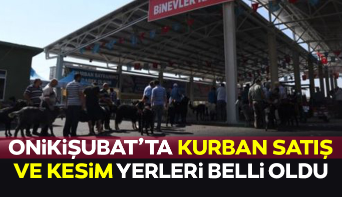 ONİKİŞUBAT İLÇESİ KURBANLIK SATIŞ VE KESİM YERLERİ