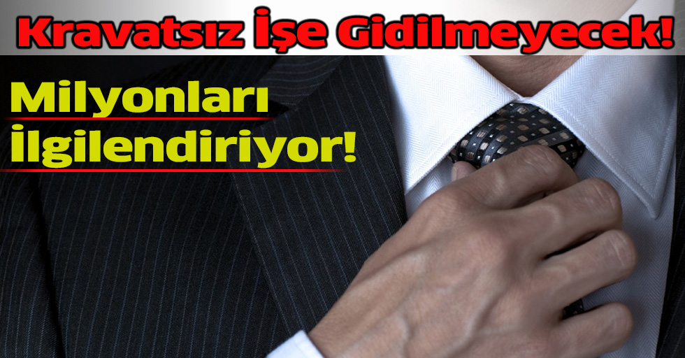 Kravatsız İşe Gidilmeyecek!