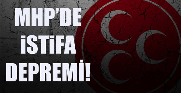 MHP’DE İSTİFA DEPREMİ!