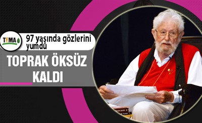 BİZE YEŞİLİ SEVDİREN ADAM ‘TOPRAK DEDE’Yİ UNUTMAYACAĞIZ!