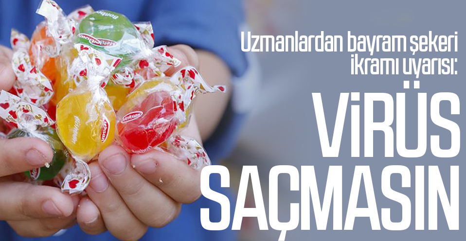 Uzmanlardan bayram şekeri ikramı uyarısı: Virüs saçmasın!