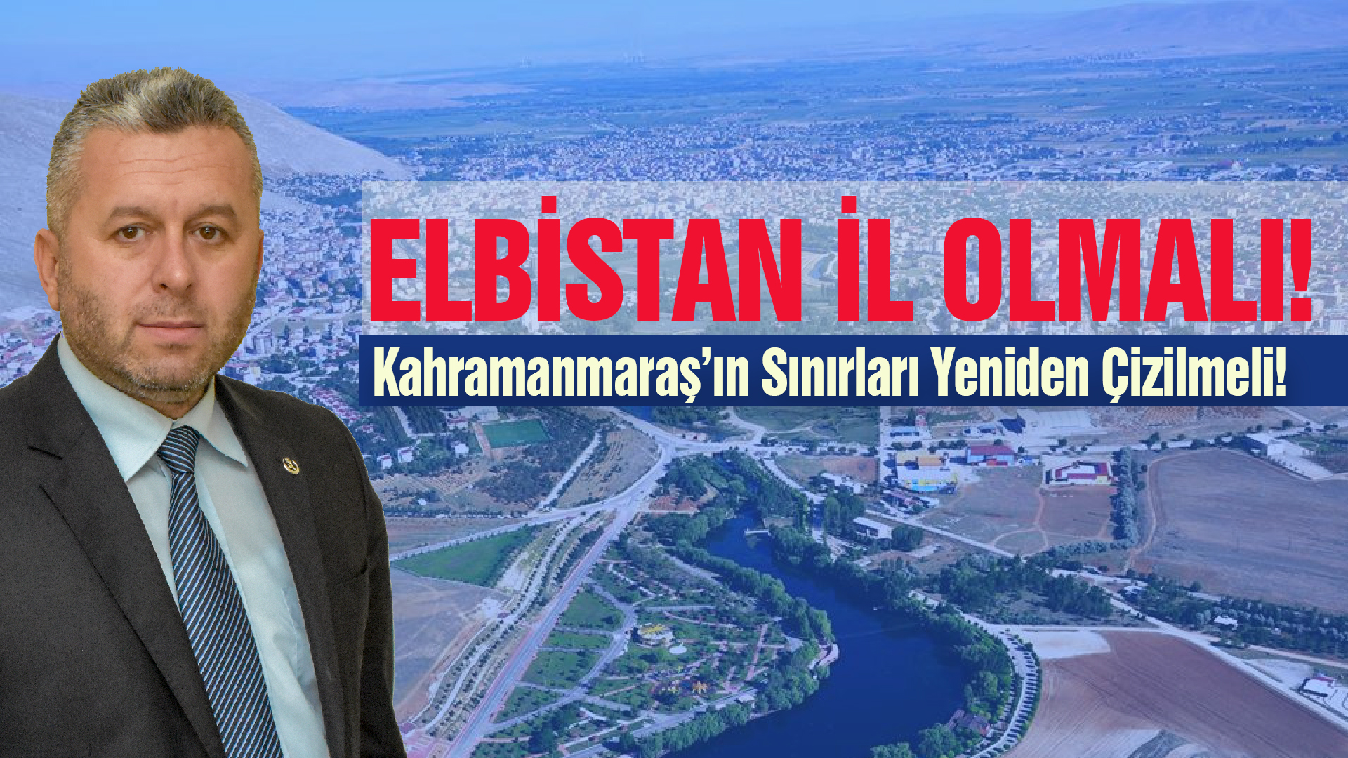 KAHRAMANMARAŞ’IN SINIRLARI YENİDEN ÇİZİLMELİ!