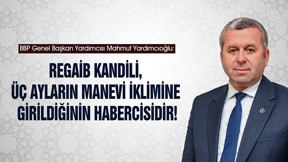 Yardımcıoğlu: Regaib Kandili, üç ayların manevi iklimine girildiğinin habercisidir