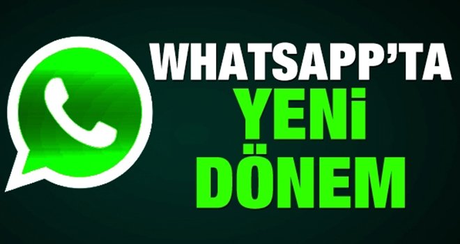 WhatsApp’ta yeni dönem! Resmen duyuruldu