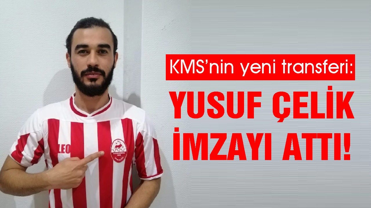 YUSUF ÇELİK KMS’YE İMZAYI ATTI