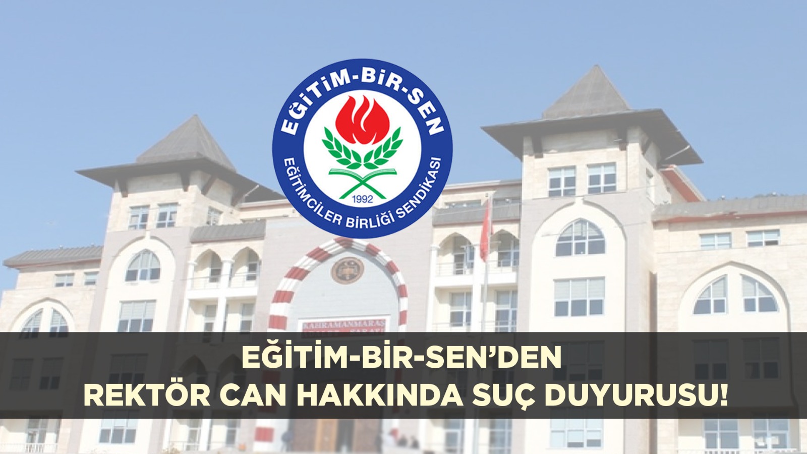 Eğitim- Bir-Sen’den Rektör Can Hakkında Suç Duyurusu!