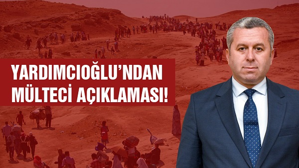 Yardımcıoğlu’ndan Mülteci Açıklaması