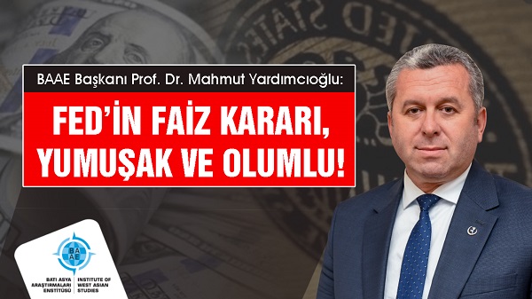 Yardımcıoğlu: Fed’in faiz kararı, yumuşak ve olumlu