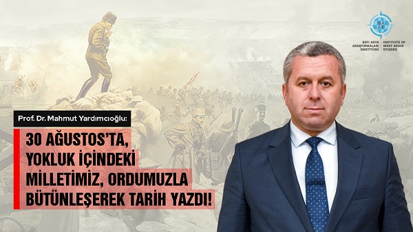 Yardımcıoğlu: 30 Ağustos’ta, Yokluk İçindeki Milletimiz, Ordumuzla Bütünleşerek Tarih Yazdı