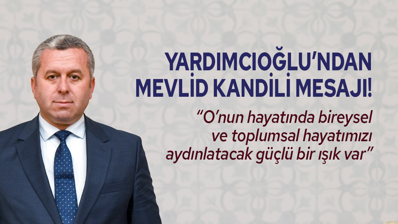 Yardımcıoğlu’ndan Mevlid Kandili Mesajı!