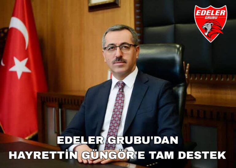 Edeler Grubu’ndan Hayrettin Güngör’e tam destek