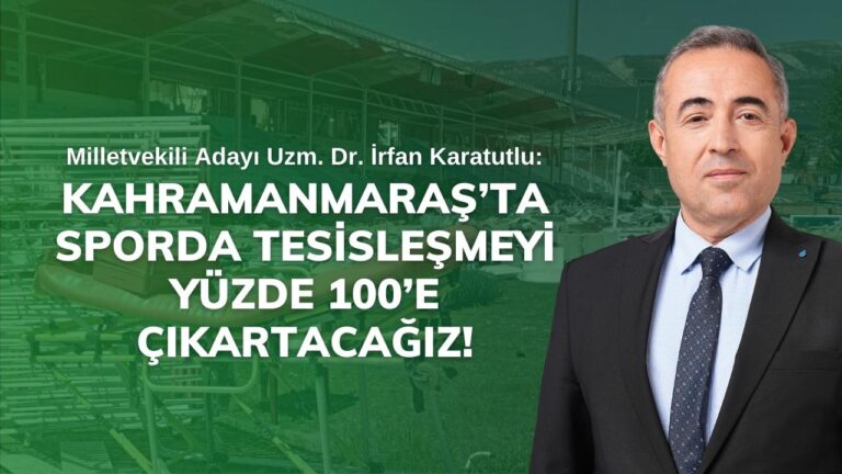 Kahramanmaraş’ta sporda tesisleşmeyi yüzde 100’e çıkartacağız!