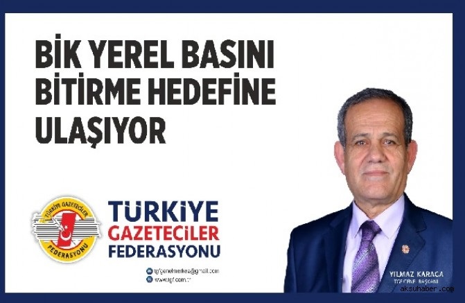 TGF “BİK YEREL BASINI BİTİRME HEDEFİNE ULAŞIYOR”
