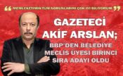 BBP Onikişubat Belediye Meclis Üyesi Birinci Sıra adayı Akif Arslan oldu