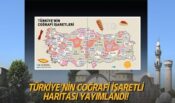 Türkiye’nin Coğrafi İşaretli Haritası Yayımlandı! Kahramanmaraş İşte Böyle Görünüyor…