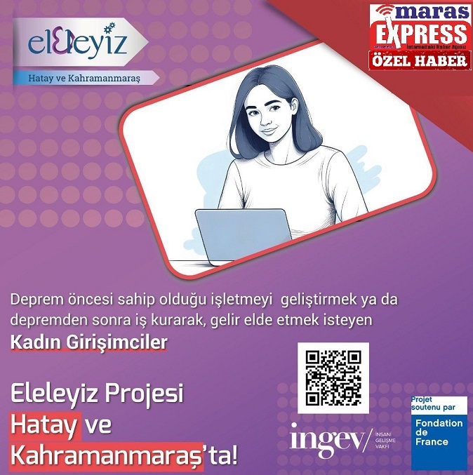‘ELELEYİZ’ PROJESİ, DEPREMDEN ETKİLENEN KADINLARI İŞ HAYATINA KAZANDIRIYOR