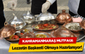 Kahramanmaraş, Türkiye’nin lezzet rotasında!
