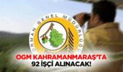 Orman Genel Müdürlüğü, Kahramanmaraş’ta 92 kişiyi işe alacak