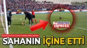 Yok artık! Sahanın içine etti!