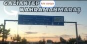 KAHRAMANMARAŞ-GAZİANTEP KRİZİ BÜYÜYOR!
