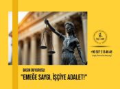 “BİZ İŞÇİLERİN HAKLARINI SAVUNMAK İÇİN BURDAYIZ”