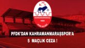 Kahramanmaraşspor’a PFDK’an Ağır Ceza