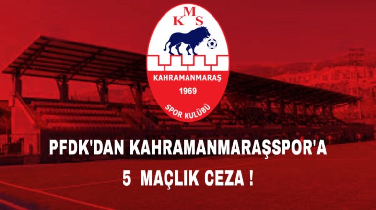 Kahramanmaraşspor’a PFDK’an Ağır Ceza