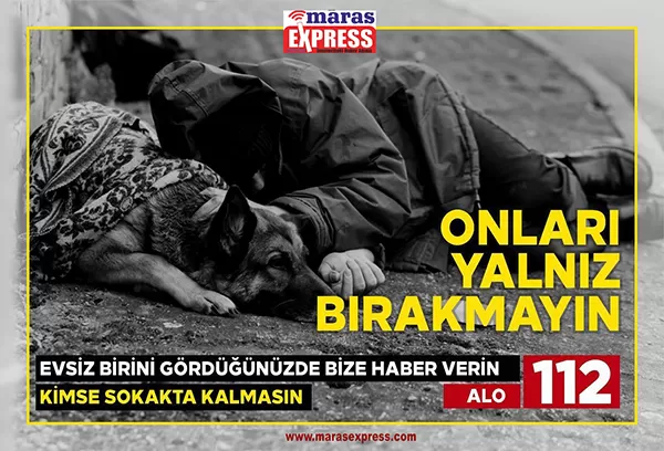 HİÇ KİMSE SOKAKTA KALMASIN ÜŞÜMESİN!