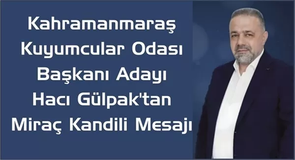 Hacı Gülpak’tan Miraç Kandili’nde Birlik ve Kardeşlik Vurgusu