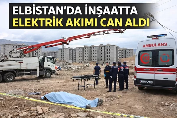 Kahramanmaraş’ta inşaatta elektrik akımı can aldı