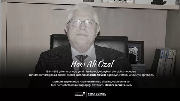 Kahramanmaraş’ta Büyük Kayıp: Eski Belediye Başkanı Hacı Ali Özal Vefat Etti