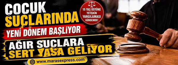 Çocuk Ceza Hukukunda Radikal Reform: 15 Yaş Üstü Ağır Suçlarda Yetişkin Statüsünde Yargılanacak!