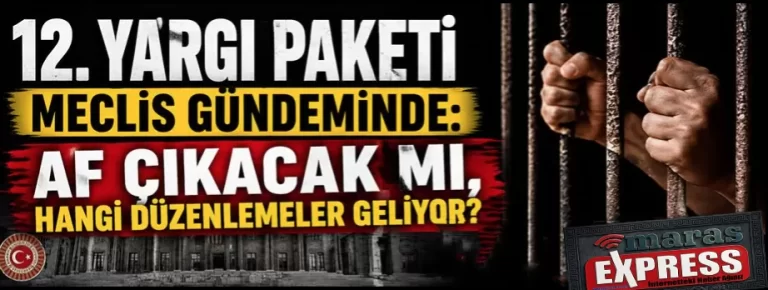 12. Yargı Paketi Mecliste: Af Var mı, Hangi Maddeler Geliyor?