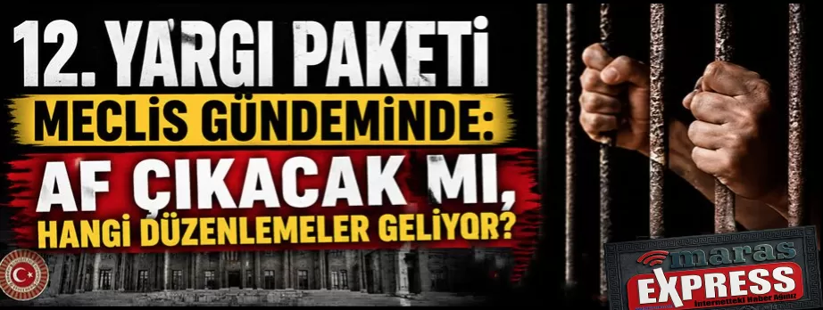 12. Yargı Paketi Mecliste: Af Var mı, Hangi Maddeler Geliyor?