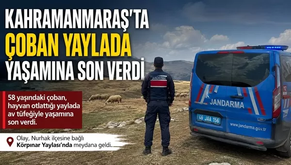 Nurhak Yaylasında Acı Olay: 58 Yaşındaki Çoban Cansız Bedeniyle Bulundu!