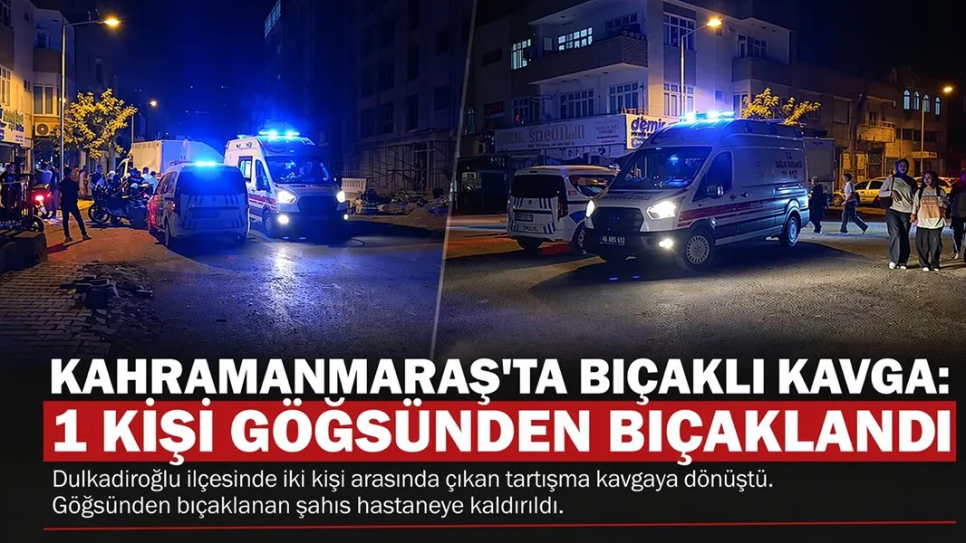 Kahramanmaraş’ta Park Yakınında Bıçaklı Kavga: 1 Ağır Yaralı