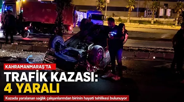 Kahramanmaraş’ta İkinci Kaza Dehşeti: Müdahale Eden Sağlık Ekiplerine Araç Çarptı
