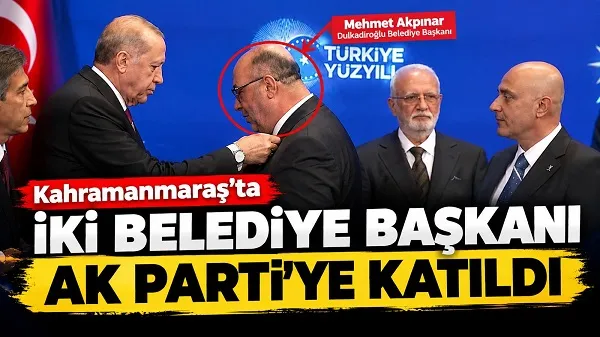 Kahramanmaraş’ta iki belediye başkanı AK Parti’ye katıldı